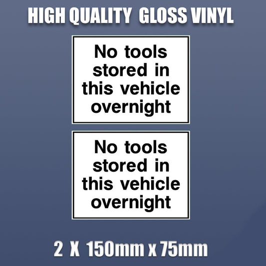 2 x NO TOOLS STORED IN THIS VEHICLE OVERNIGHT Car Van Vinyl Sticker 100 X 75 S18